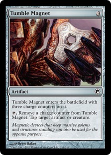 Tumble Magnet
 Tumble Magnet enters the battlefield with three charge counters on it.
{T}, Remove a charge counter from Tumble Magnet: Tap target artifact or creature.